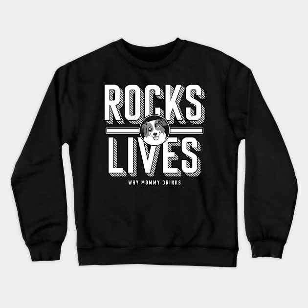 Rocks Lives! Crewneck Sweatshirt by Why Mommy Drinks